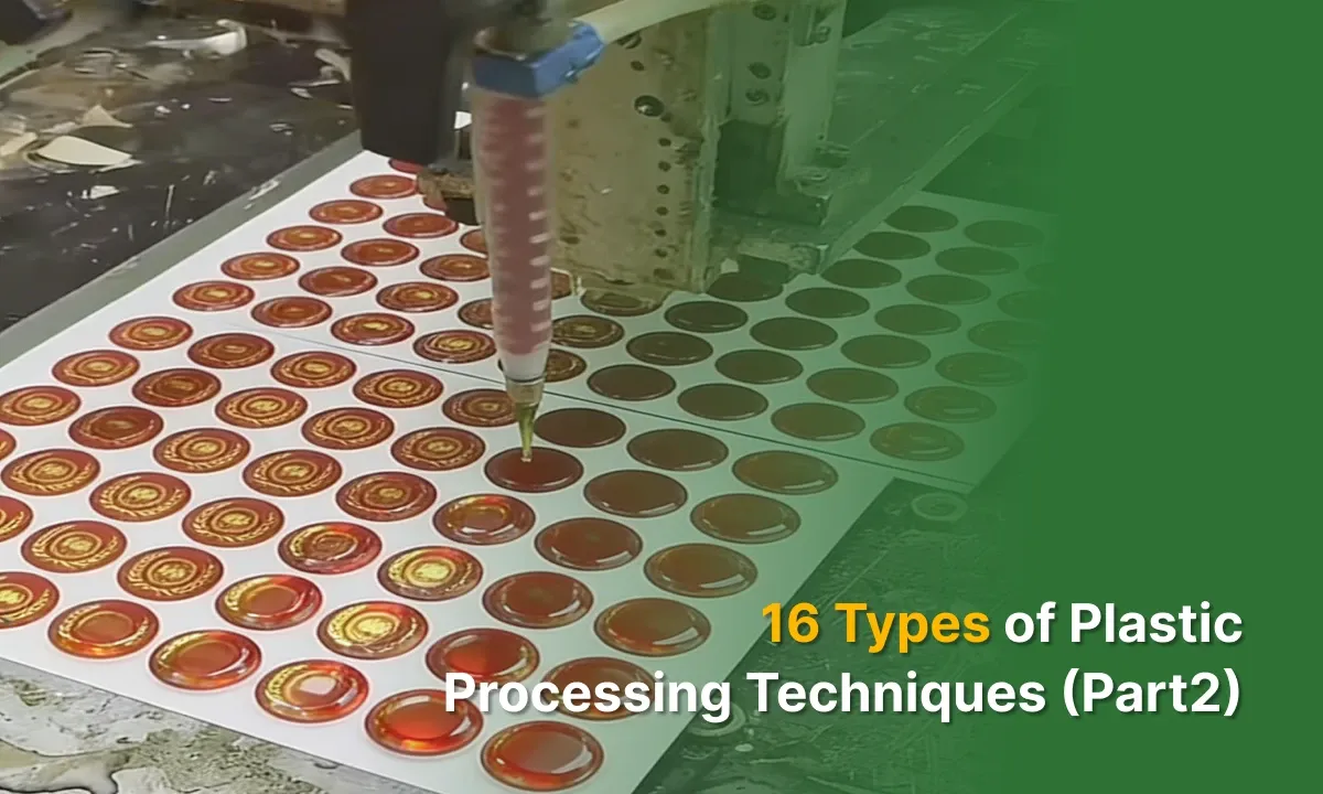 16 Types of Plastic Processing Techniques (Part 2)